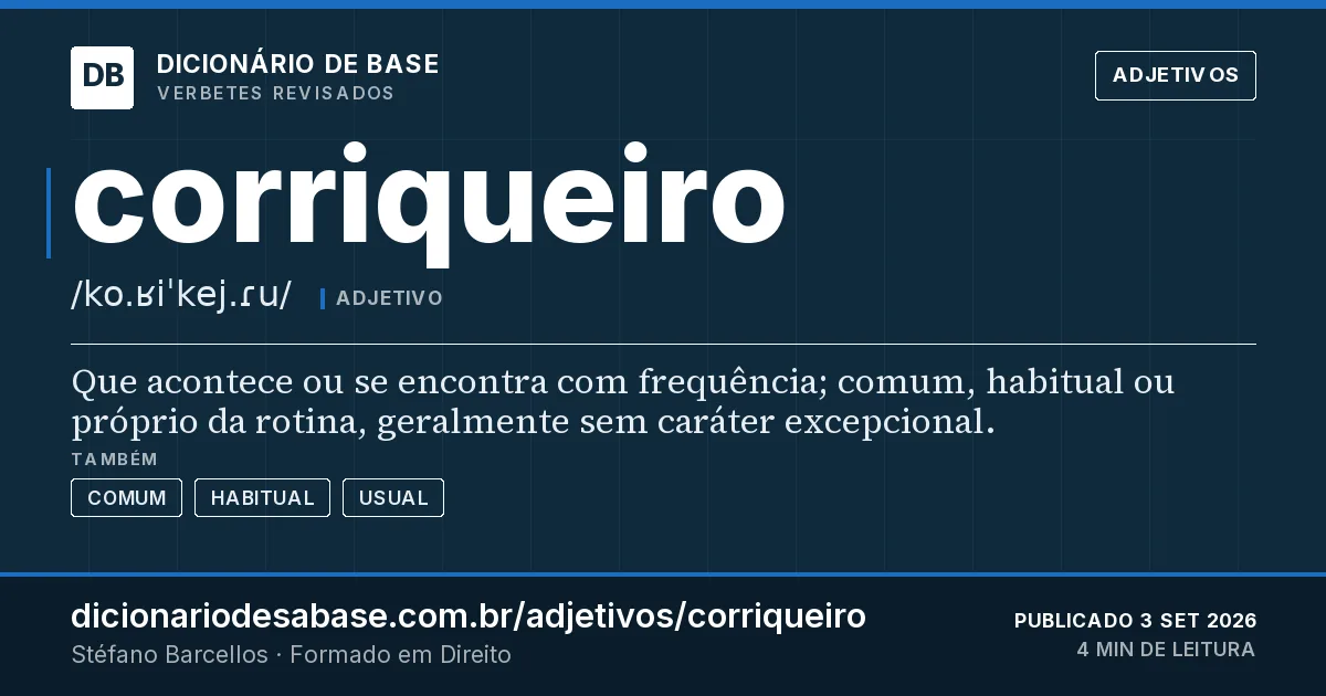 Cartão do verbete corriqueiro: Que acontece ou se encontra com frequência; comum, habitual ou próprio da rotina, geralmente sem caráter excepcional.
