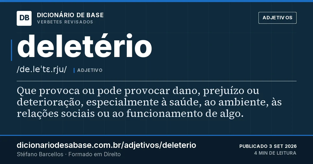 Cartão do verbete deletério: Que provoca ou pode provocar dano, prejuízo ou deterioração, especialmente à saúde, ao ambiente, às relações sociais ou…