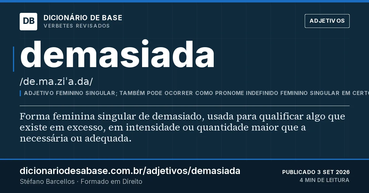 Cartão do verbete demasiada: Forma feminina singular de demasiado, usada para qualificar algo que existe em excesso, em intensidade ou quantidade…