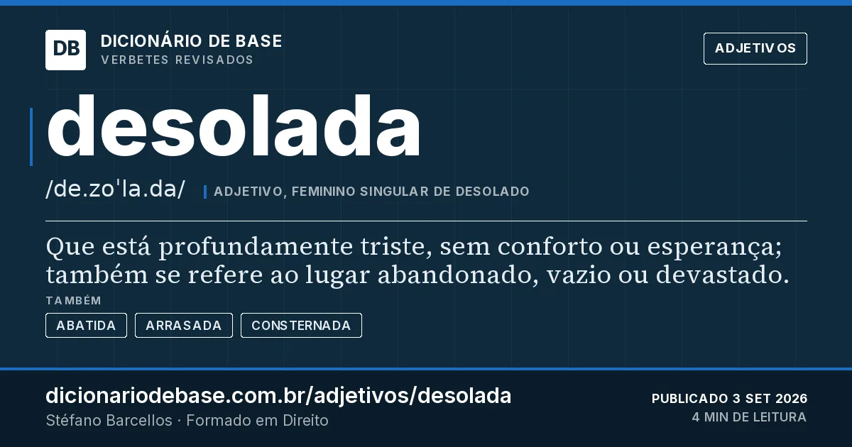 Cartão do verbete desolada: Que está profundamente triste, sem conforto ou esperança; também se refere ao lugar abandonado, vazio ou devastado.