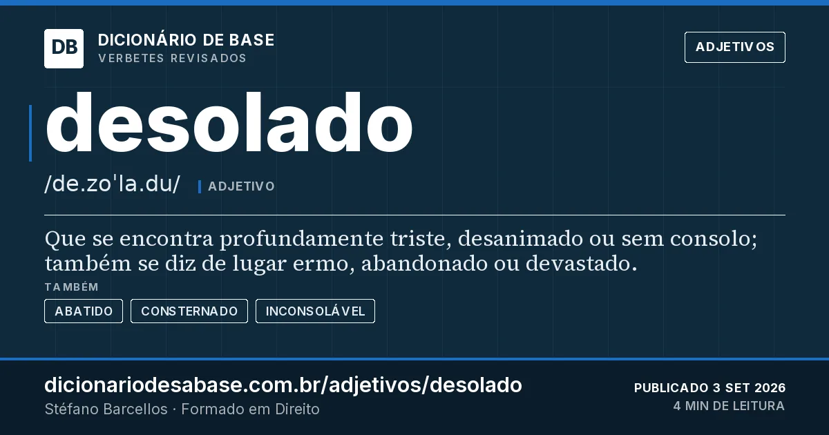Cartão do verbete desolado: Que se encontra profundamente triste, desanimado ou sem consolo; também se diz de lugar ermo, abandonado ou devastado.