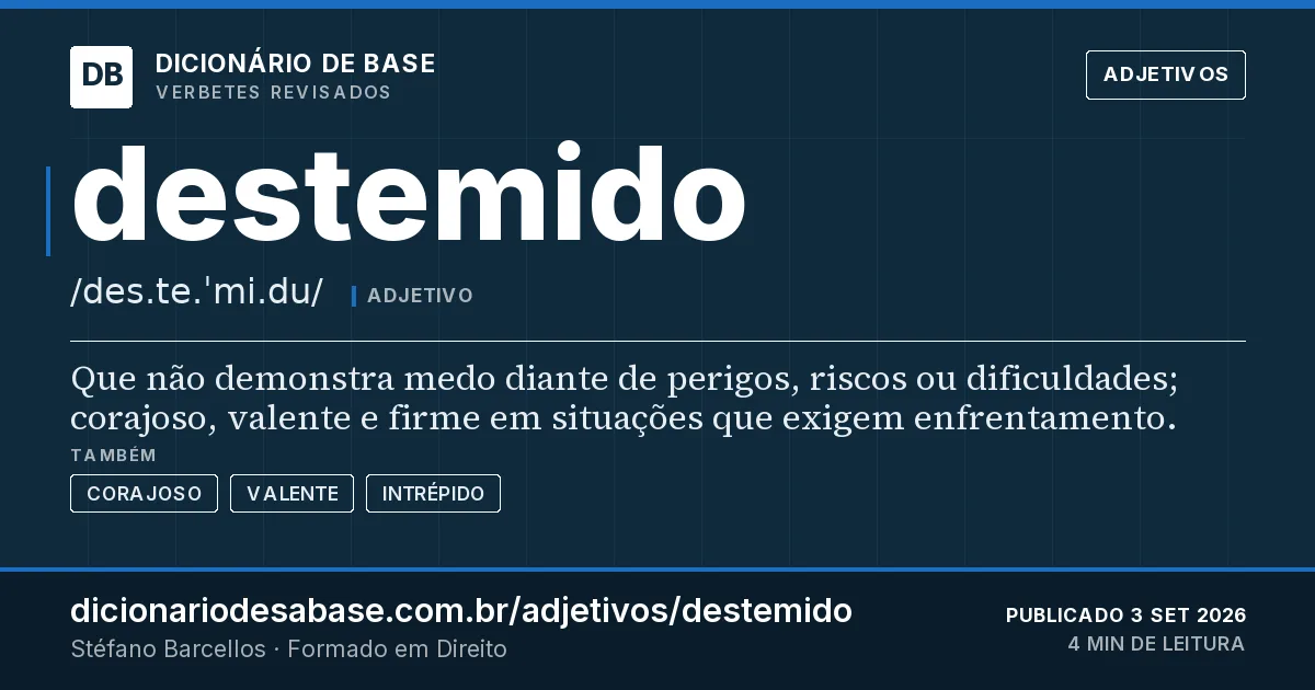 Cartão do verbete destemido: Que não demonstra medo diante de perigos, riscos ou dificuldades; corajoso, valente e firme em situações que exigem…
