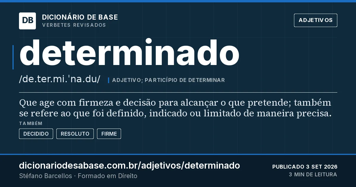 Cartão do verbete determinado: Que age com firmeza e decisão para alcançar o que pretende; também se refere ao que foi definido, indicado ou limitado…