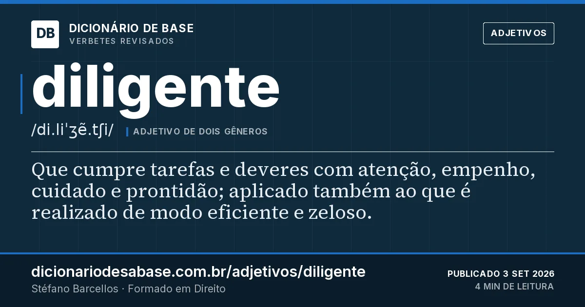 Cartão do verbete diligente: Que cumpre tarefas e deveres com atenção, empenho, cuidado e prontidão; aplicado também ao que é realizado de modo…