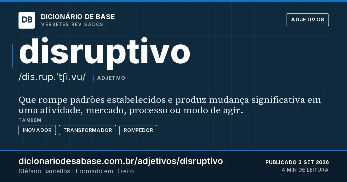 Cartão do verbete disruptivo: Que rompe padrões estabelecidos e produz mudança significativa em uma atividade, mercado, processo ou modo de agir.