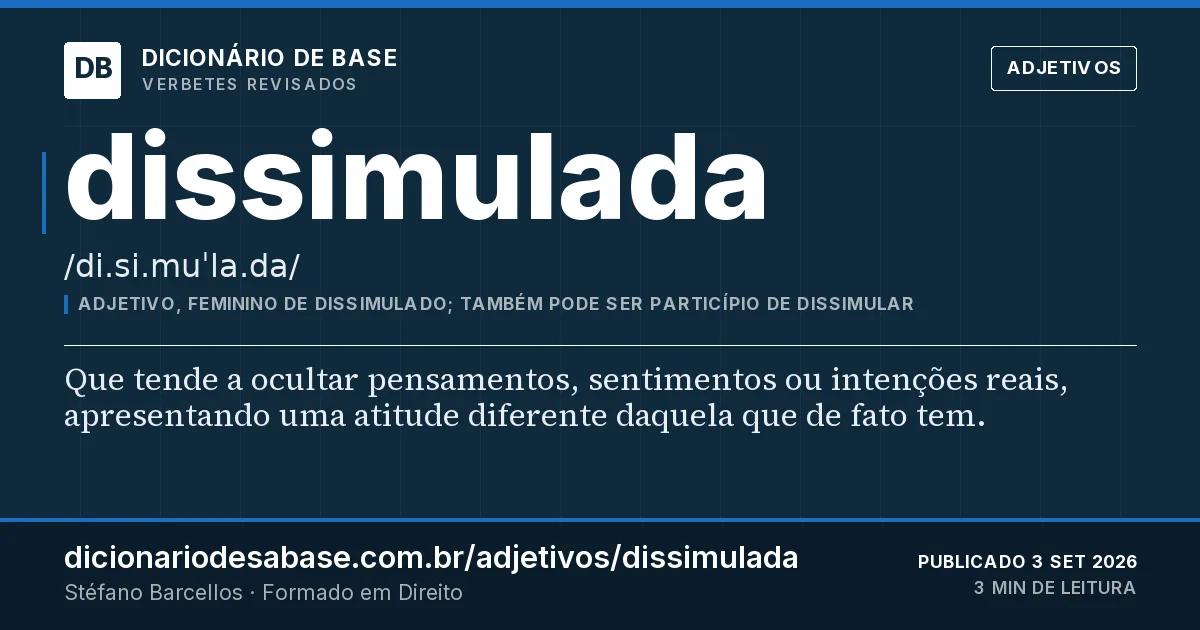 Cartão do verbete dissimulada: Que tende a ocultar pensamentos, sentimentos ou intenções reais, apresentando uma atitude diferente daquela que de fato…