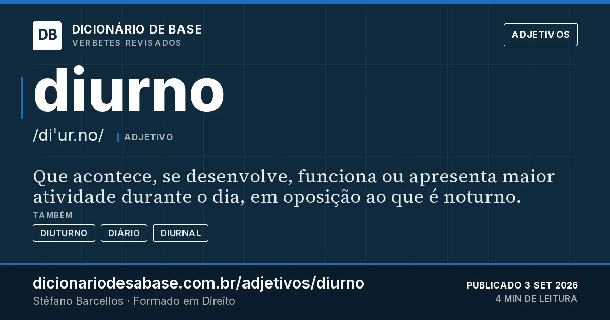 Cartão do verbete diurno: Que acontece, se desenvolve, funciona ou apresenta maior atividade durante o dia, em oposição ao que é noturno.