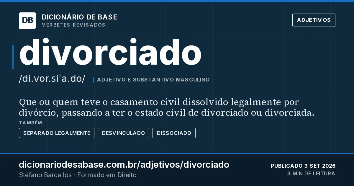 Cartão do verbete divorciado: Que ou quem teve o casamento civil dissolvido legalmente por divórcio, passando a ter o estado civil de divorciado ou…