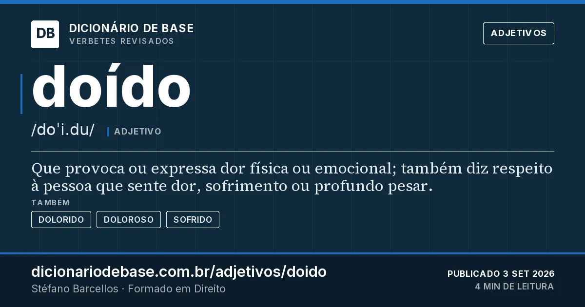 Cartão do verbete doído: Que provoca ou expressa dor física ou emocional; também diz respeito à pessoa que sente dor, sofrimento ou profundo…