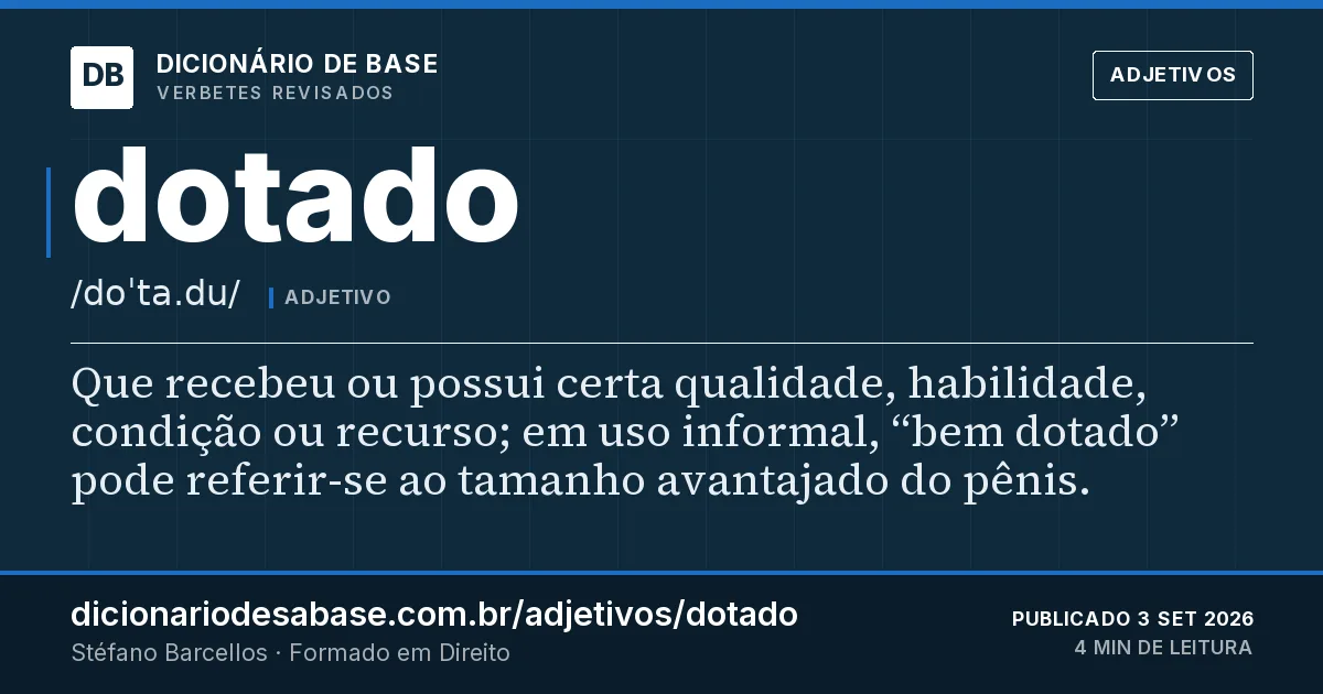 Cartão do verbete dotado: Que recebeu ou possui certa qualidade, habilidade, condição ou recurso; em uso informal, “bem dotado” pode referir-se…