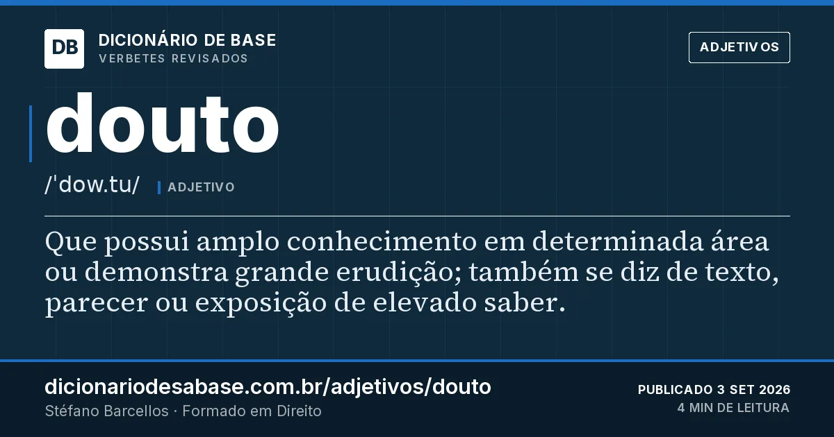 Cartão do verbete douto: Que possui amplo conhecimento em determinada área ou demonstra grande erudição; também se diz de texto, parecer ou…
