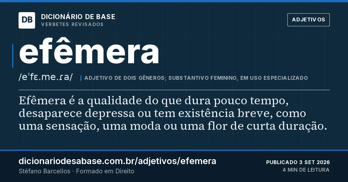 Cartão do verbete efêmera: Efêmera é a qualidade do que dura pouco tempo, desaparece depressa ou tem existência breve, como uma sensação, uma moda…