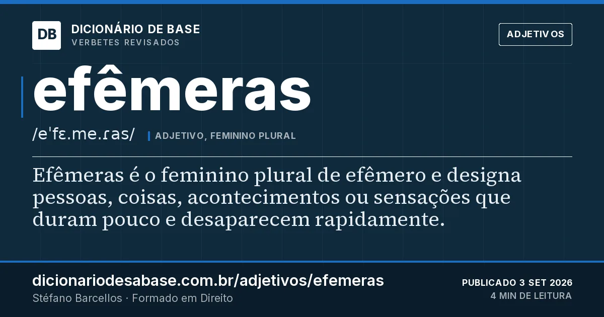 Cartão do verbete efêmeras: Efêmeras é o feminino plural de efêmero e designa pessoas, coisas, acontecimentos ou sensações que duram pouco e…