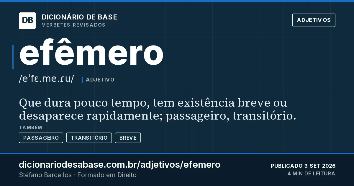 Cartão do verbete efêmero: Que dura pouco tempo, tem existência breve ou desaparece rapidamente; passageiro, transitório.
