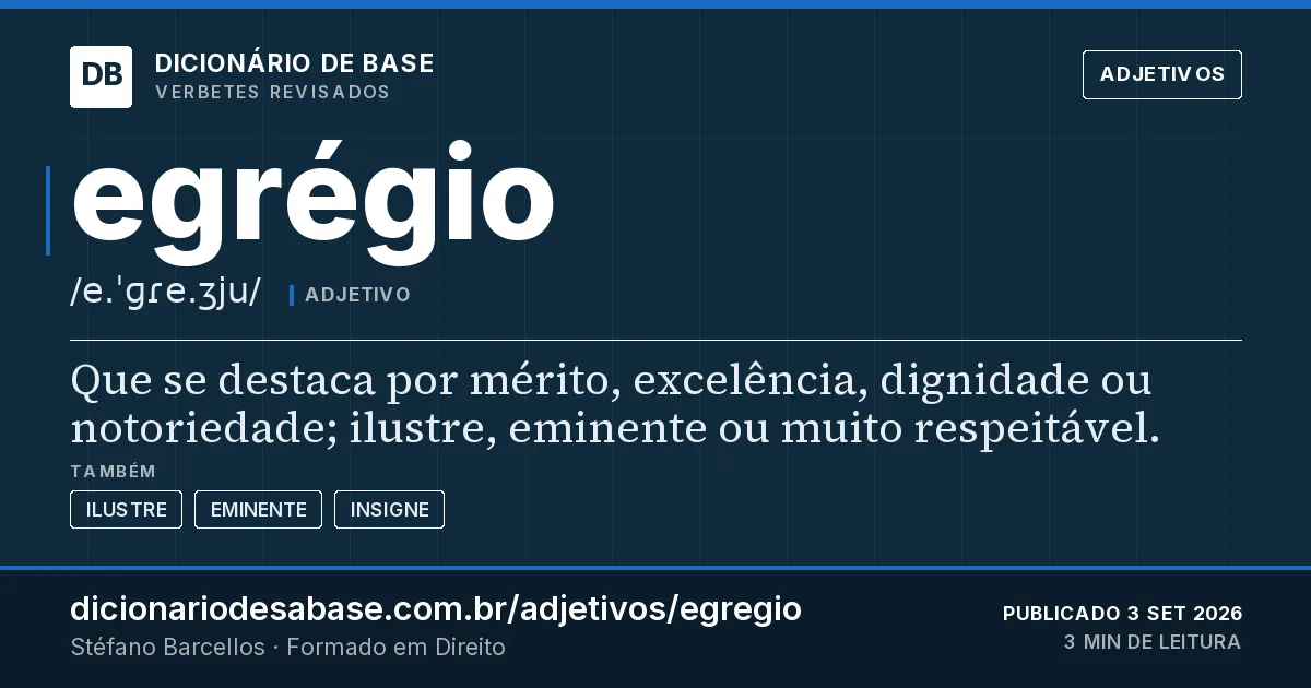 Cartão do verbete egrégio: Que se destaca por mérito, excelência, dignidade ou notoriedade; ilustre, eminente ou muito respeitável.