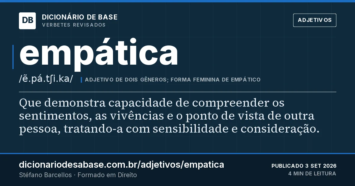 Cartão do verbete empática: Que demonstra capacidade de compreender os sentimentos, as vivências e o ponto de vista de outra pessoa, tratando-a com…