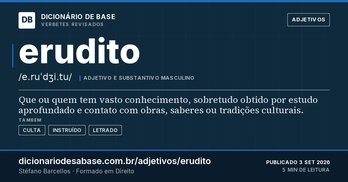 Cartão do verbete erudito: Que ou quem tem vasto conhecimento, sobretudo obtido por estudo aprofundado e contato com obras, saberes ou tradições…