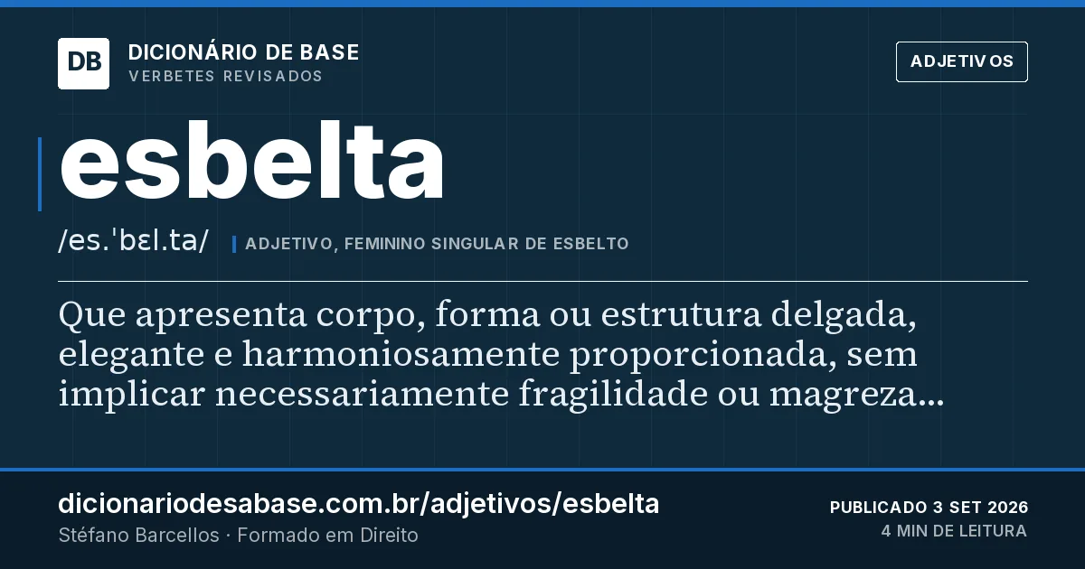 Cartão do verbete esbelta: Que apresenta corpo, forma ou estrutura delgada, elegante e harmoniosamente proporcionada, sem implicar necessariamente…
