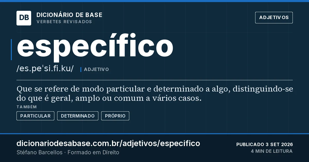 Cartão do verbete específico: Que se refere de modo particular e determinado a algo, distinguindo-se do que é geral, amplo ou comum a vários casos.