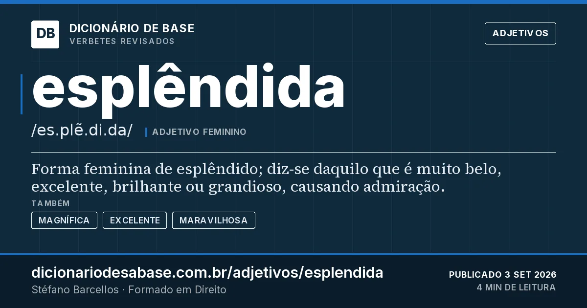 Cartão do verbete esplêndida: Forma feminina de esplêndido; diz-se daquilo que é muito belo, excelente, brilhante ou grandioso, causando admiração.