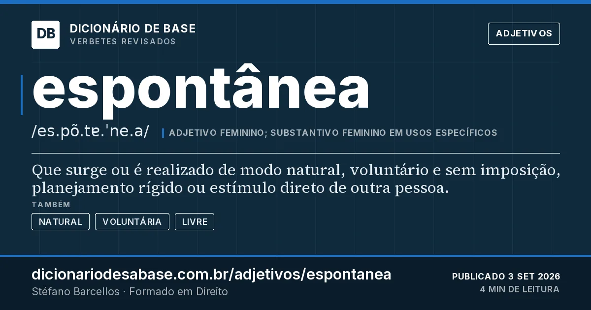 Cartão do verbete espontânea: Que surge ou é realizado de modo natural, voluntário e sem imposição, planejamento rígido ou estímulo direto de outra…