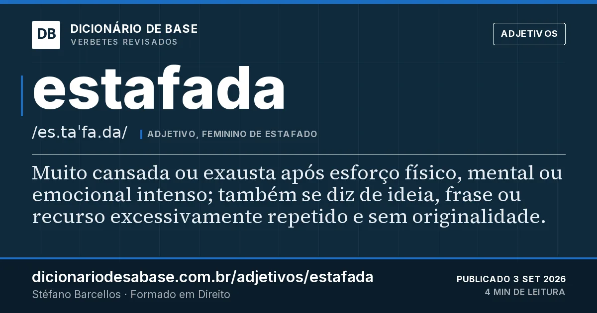 Cartão do verbete estafada: Muito cansada ou exausta após esforço físico, mental ou emocional intenso; também se diz de ideia, frase ou recurso…