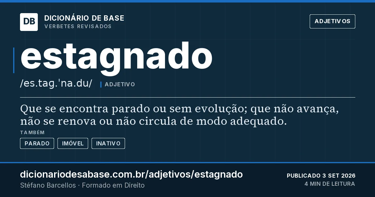 Cartão do verbete estagnado: Que se encontra parado ou sem evolução; que não avança, não se renova ou não circula de modo adequado.