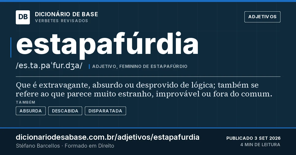 Cartão do verbete estapafúrdia: Que é extravagante, absurdo ou desprovido de lógica; também se refere ao que parece muito estranho, improvável ou fora…