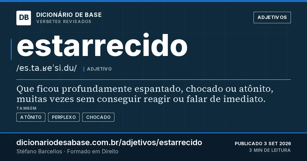 Cartão do verbete estarrecido: Que ficou profundamente espantado, chocado ou atônito, muitas vezes sem conseguir reagir ou falar de imediato.