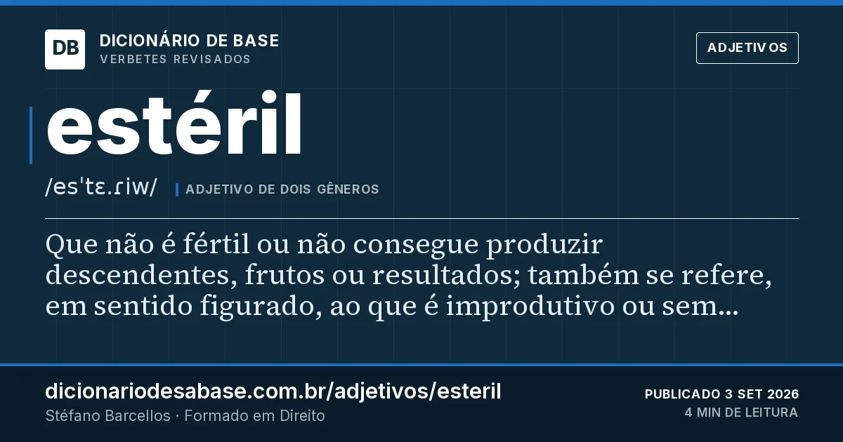Cartão do verbete estéril: Que não é fértil ou não consegue produzir descendentes, frutos ou resultados; também se refere, em sentido figurado, ao…
