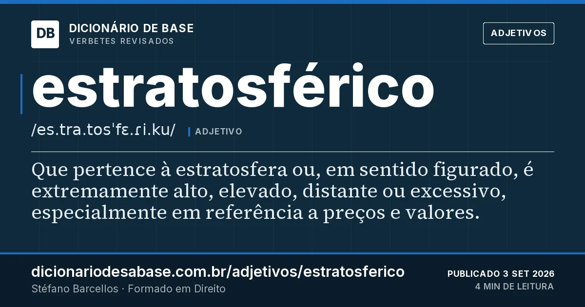 Cartão do verbete estratosférico: Que pertence à estratosfera ou, em sentido figurado, é extremamente alto, elevado, distante ou excessivo, especialmente…