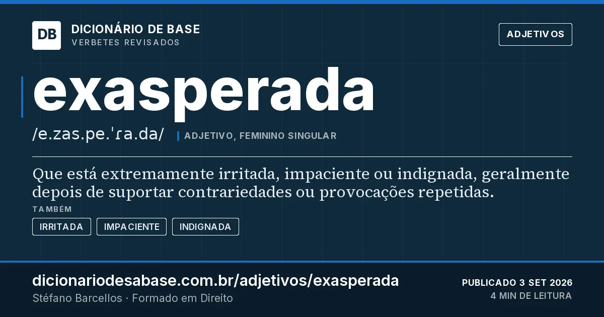 Cartão do verbete exasperada: Que está extremamente irritada, impaciente ou indignada, geralmente depois de suportar contrariedades ou provocações…