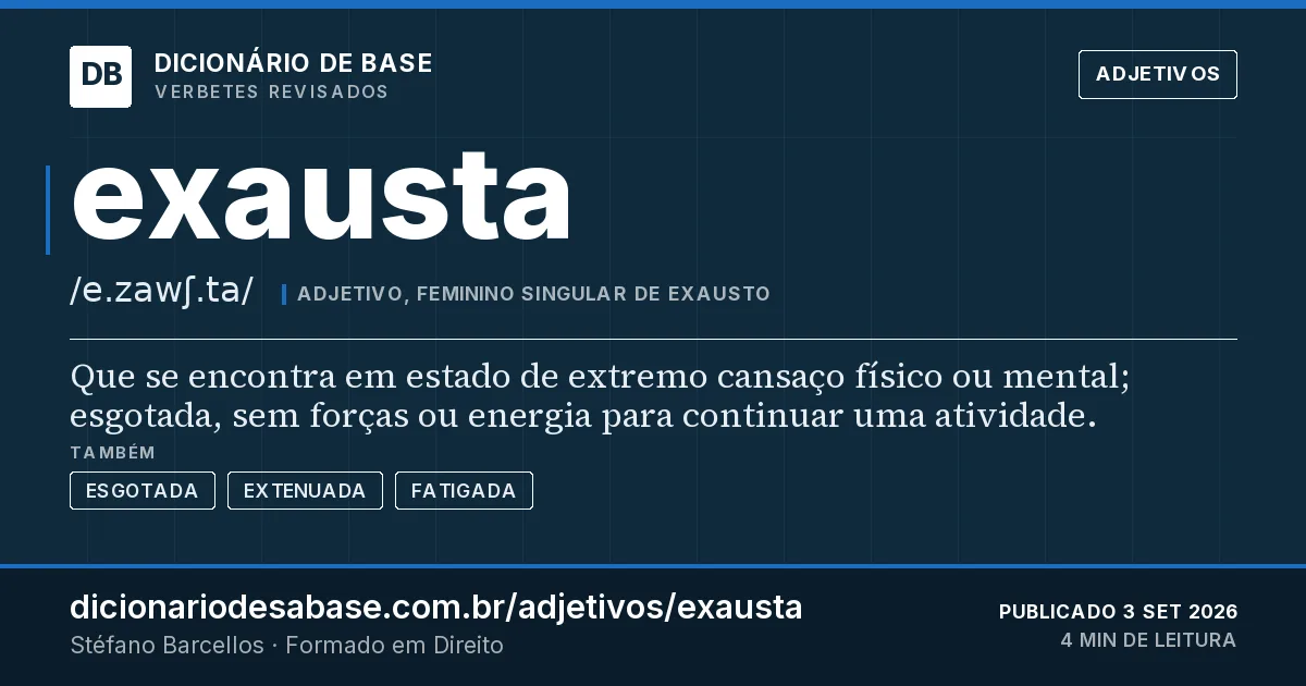 Cartão do verbete exausta: Que se encontra em estado de extremo cansaço físico ou mental; esgotada, sem forças ou energia para continuar uma…