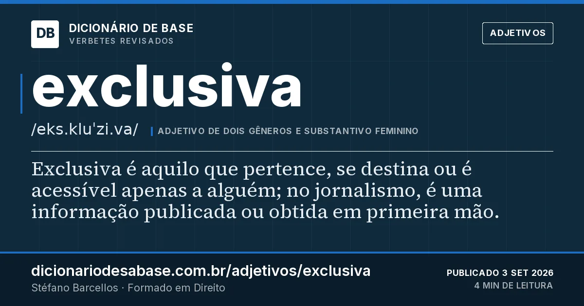 Cartão do verbete exclusiva: Exclusiva é aquilo que pertence, se destina ou é acessível apenas a alguém; no jornalismo, é uma informação publicada…