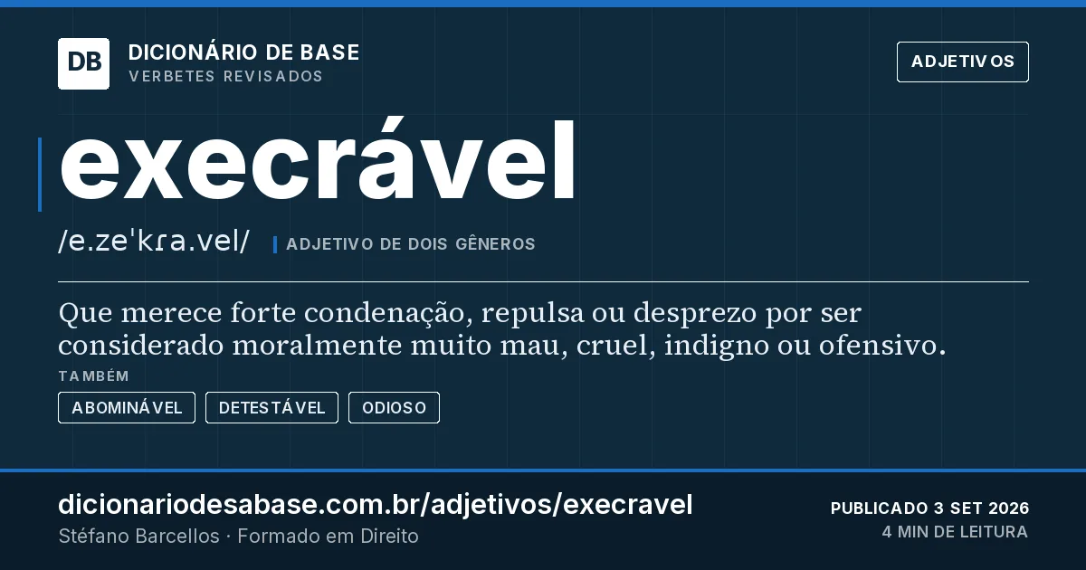 Cartão do verbete execrável: Que merece forte condenação, repulsa ou desprezo por ser considerado moralmente muito mau, cruel, indigno ou ofensivo.