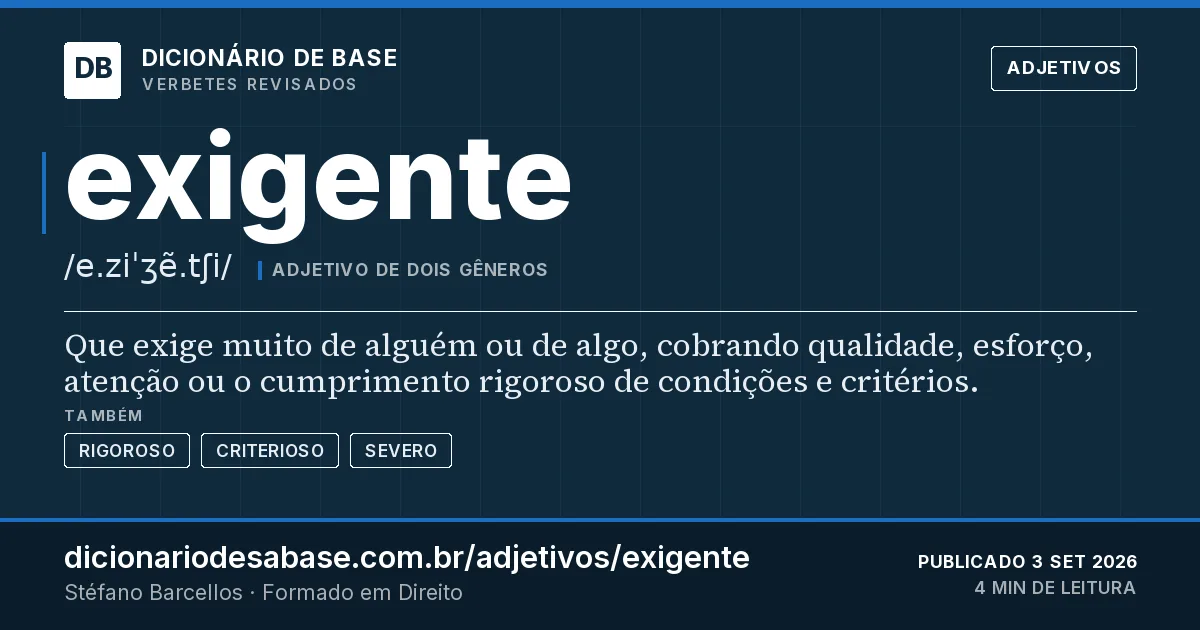 Cartão do verbete exigente: Que exige muito de alguém ou de algo, cobrando qualidade, esforço, atenção ou o cumprimento rigoroso de condições e…