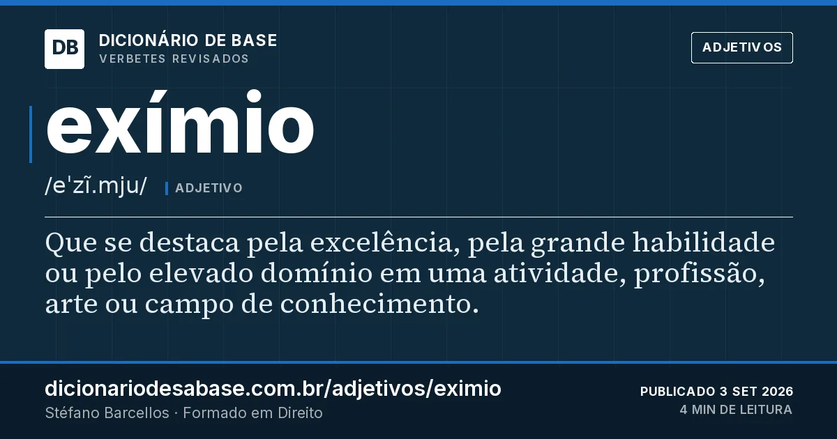 Cartão do verbete exímio: Que se destaca pela excelência, pela grande habilidade ou pelo elevado domínio em uma atividade, profissão, arte ou…