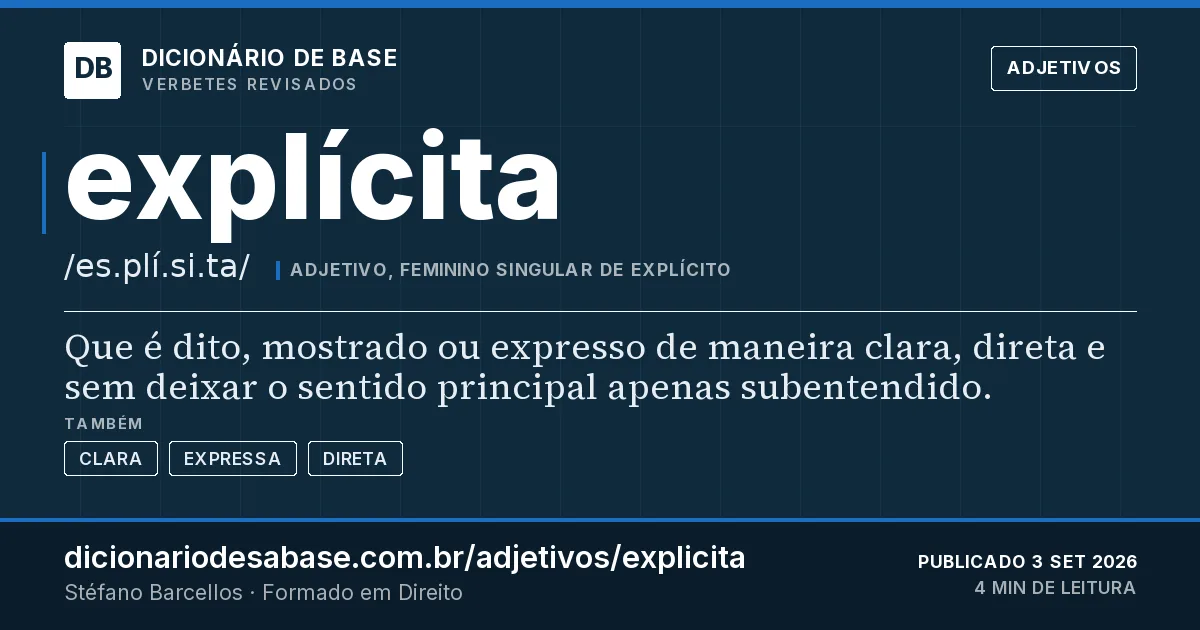 Cartão do verbete explícita: Que é dito, mostrado ou expresso de maneira clara, direta e sem deixar o sentido principal apenas subentendido.