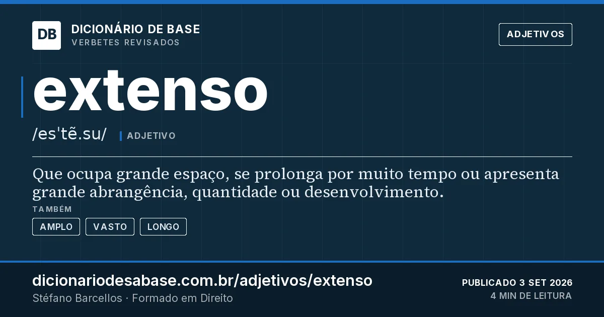 Cartão do verbete extenso: Que ocupa grande espaço, se prolonga por muito tempo ou apresenta grande abrangência, quantidade ou desenvolvimento.