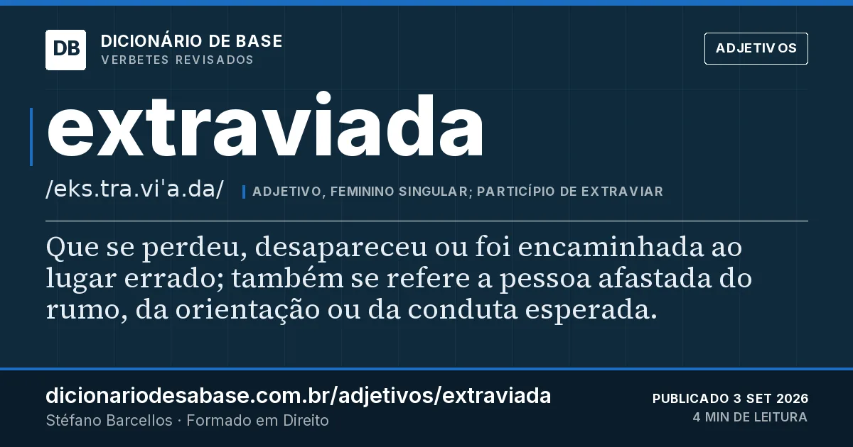 Cartão do verbete extraviada: Que se perdeu, desapareceu ou foi encaminhada ao lugar errado; também se refere a pessoa afastada do rumo, da…