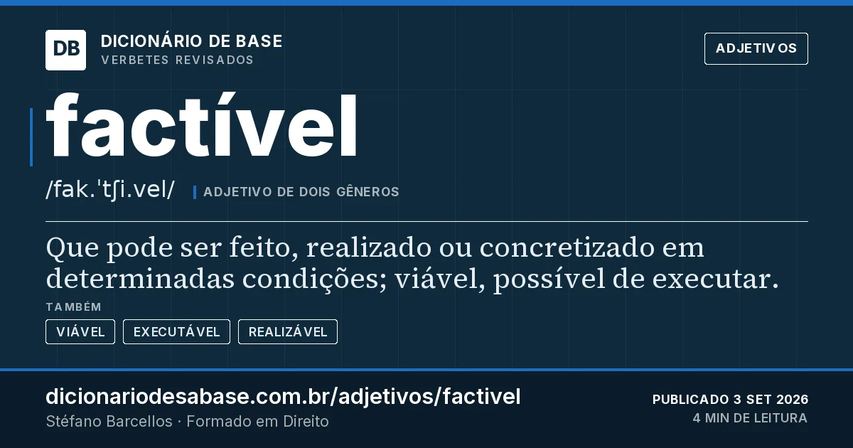 Cartão do verbete factível: Que pode ser feito, realizado ou concretizado em determinadas condições; viável, possível de executar.