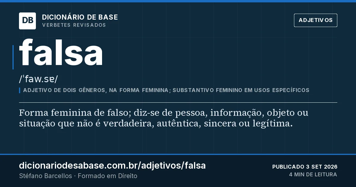 Cartão do verbete falsa: Forma feminina de falso; diz-se de pessoa, informação, objeto ou situação que não é verdadeira, autêntica, sincera ou…