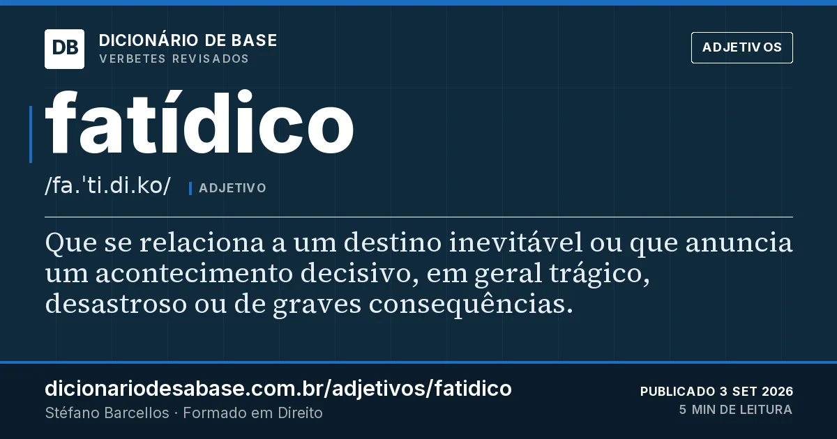 Cartão do verbete fatídico: Que se relaciona a um destino inevitável ou que anuncia um acontecimento decisivo, em geral trágico, desastroso ou de…