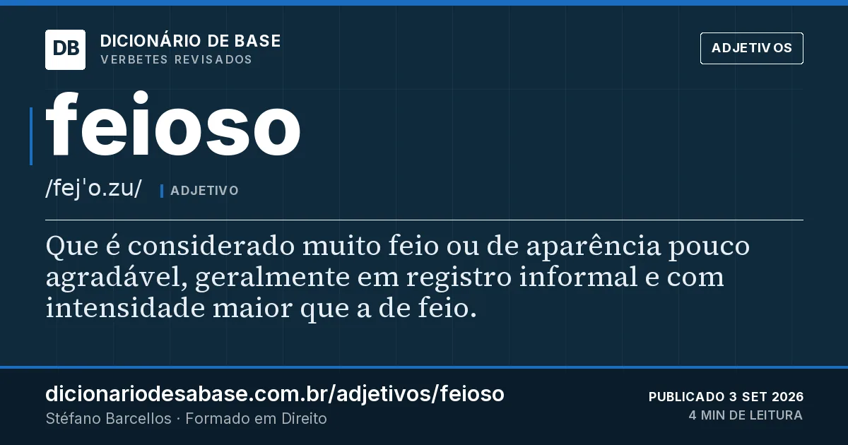 Cartão do verbete feioso: Que é considerado muito feio ou de aparência pouco agradável, geralmente em registro informal e com intensidade maior…