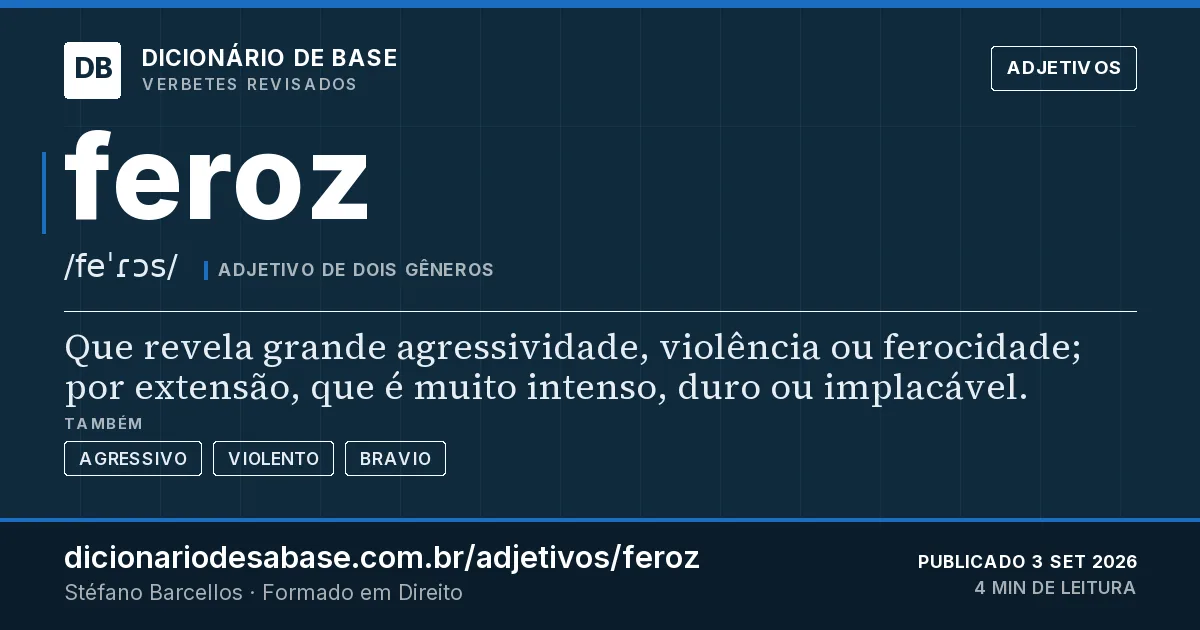 Cartão do verbete feroz: Que revela grande agressividade, violência ou ferocidade; por extensão, que é muito intenso, duro ou implacável.