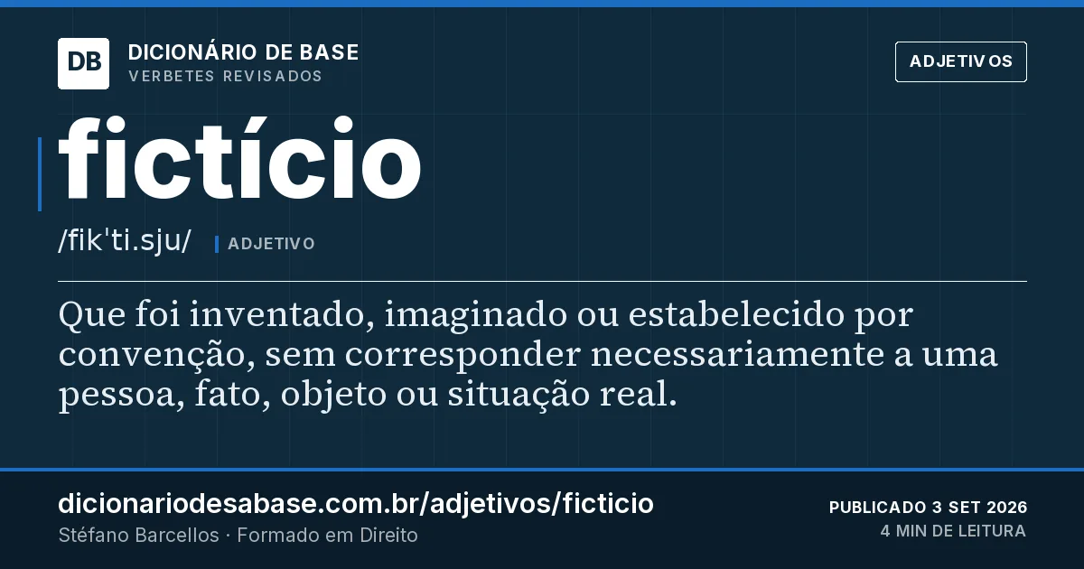 Cartão do verbete fictício: Que foi inventado, imaginado ou estabelecido por convenção, sem corresponder necessariamente a uma pessoa, fato, objeto…