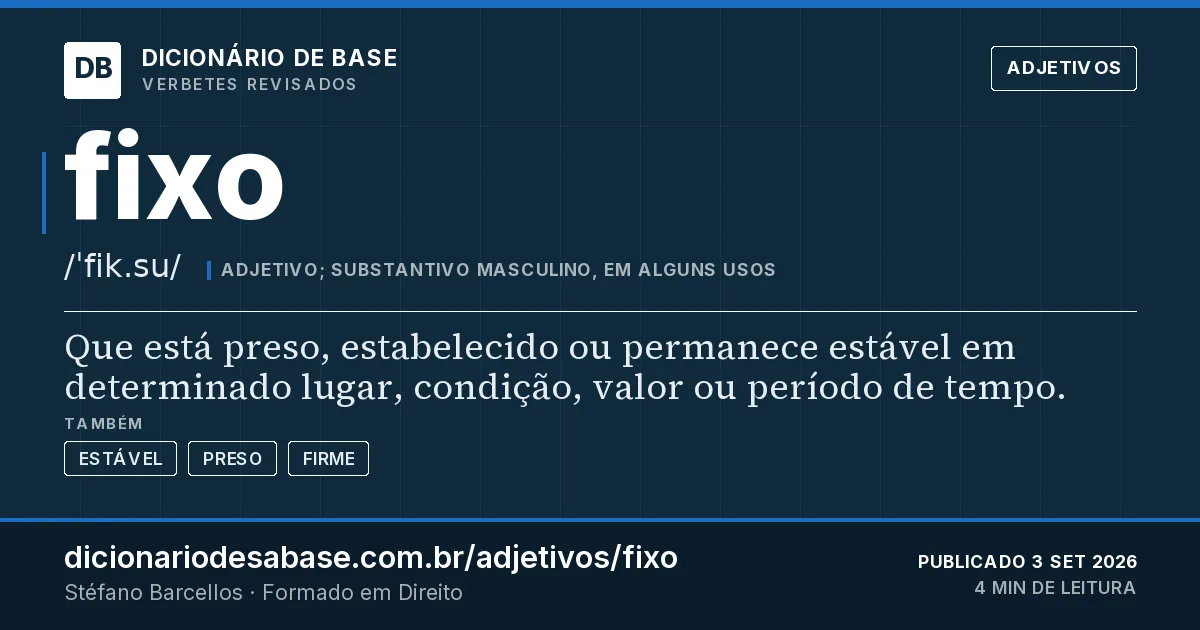 Cartão do verbete fixo: Que está preso, estabelecido ou permanece estável em determinado lugar, condição, valor ou período de tempo.