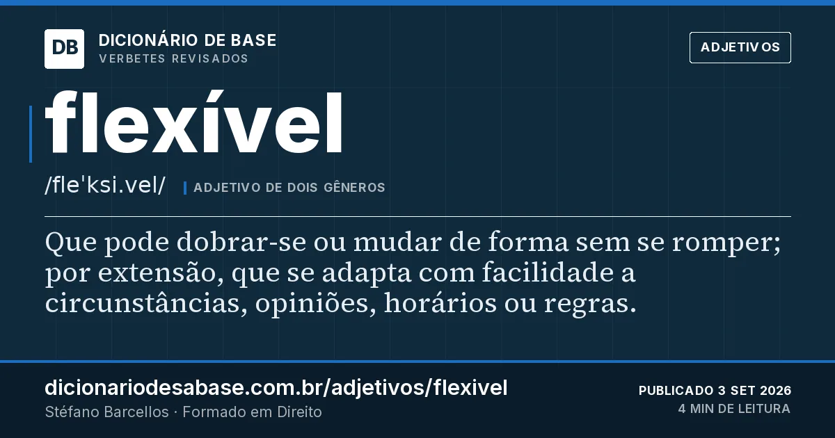 Cartão do verbete flexível: Que pode dobrar-se ou mudar de forma sem se romper; por extensão, que se adapta com facilidade a circunstâncias…