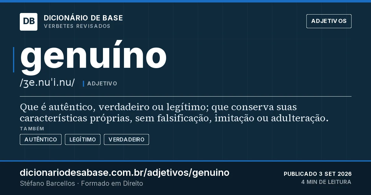Cartão do verbete genuíno: Que é autêntico, verdadeiro ou legítimo; que conserva suas características próprias, sem falsificação, imitação ou…