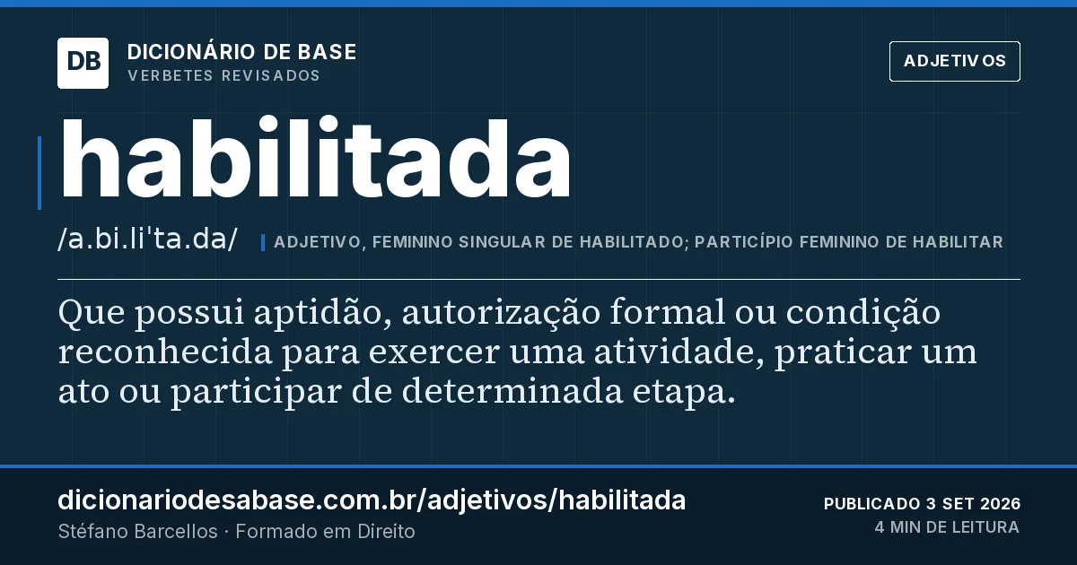 Cartão do verbete habilitada: Que possui aptidão, autorização formal ou condição reconhecida para exercer uma atividade, praticar um ato ou…